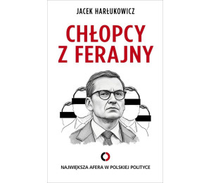 Chłopcy z ferajny. Największa afera w polityce ...
