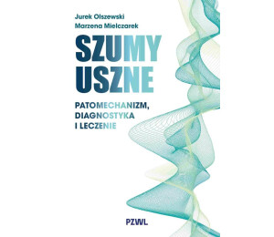 Szumy uszne. Patomechanizm, diagnostyka i leczenie