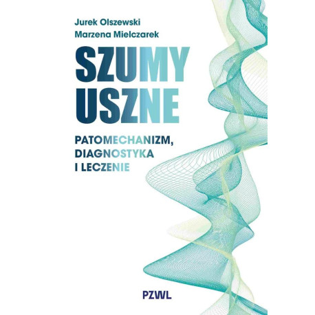 Szumy uszne. Patomechanizm, diagnostyka i leczenie