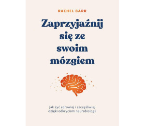Zaprzyjaźnij się ze swoim mózgiem