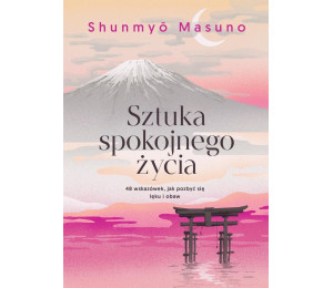 Sztuka spokojnego życia. 48 wskazówek, jak...