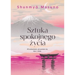 Sztuka spokojnego życia. 48 wskazówek, jak...