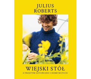 Wiejski stół. O prostym gotowaniu i dobrym życiu