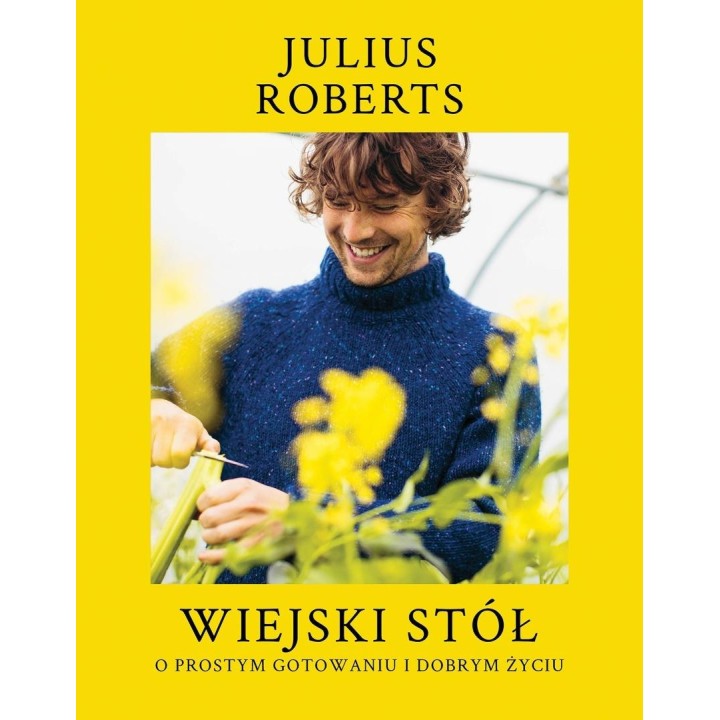 Wiejski stół. O prostym gotowaniu i dobrym życiu