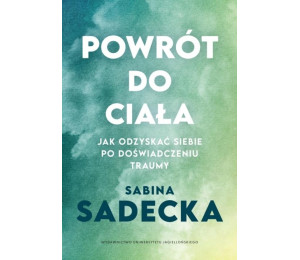 Powrót do ciała. Jak odzyskać siebie po...