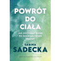 Powrót do ciała. Jak odzyskać siebie po...