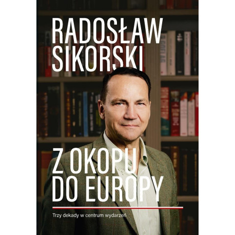 Z okopu do Europy Trzy dekady w centrum wydarzeń