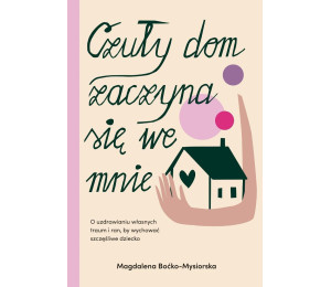 Czuły dom zaczyna się we mnie