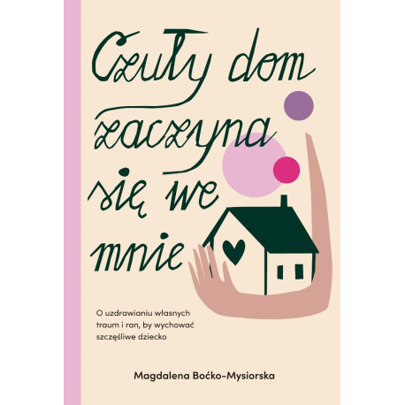 Czuły dom zaczyna się we mnie