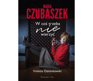 Maria Czubaszek W coś trzeba nie wierzyć