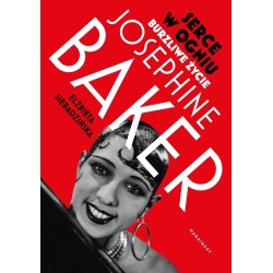 Serce w ogniu. Burzliwe życie Josephine Baker