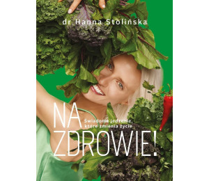 Na zdrowie! Świadome jedzenie, które zmienia życie