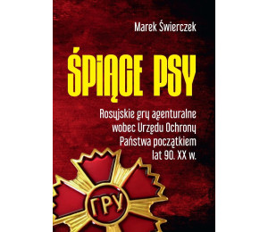 Śpiące psy. Rosyjskie gry agenturalne ...