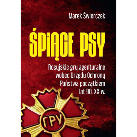 Śpiące psy. Rosyjskie gry agenturalne ...