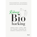 Kobiecy biohacking. Zhakuj ciało i umysł, żeby...