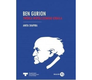 Ben Gurion. Twórca współczesnego Izraela