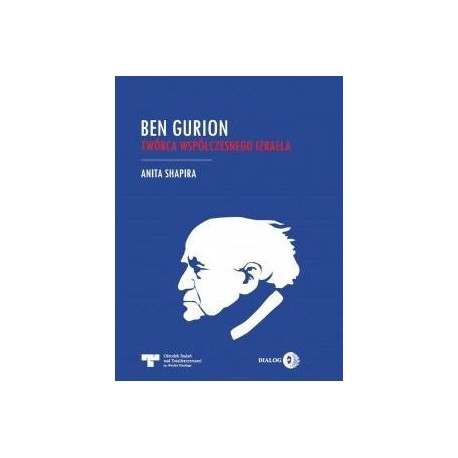Ben Gurion. Twórca współczesnego Izraela