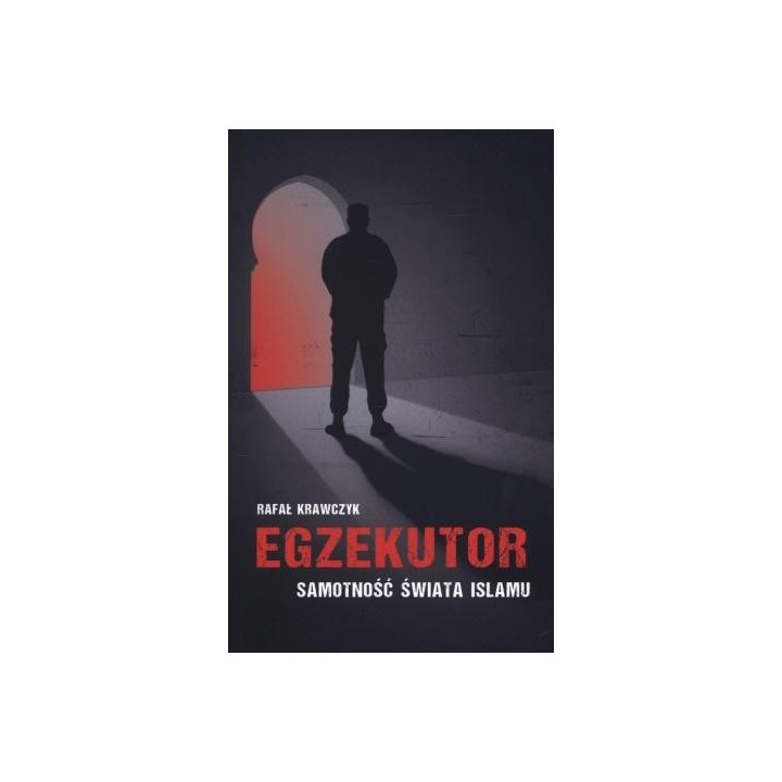 Egzekutor. Samotność świata islamu