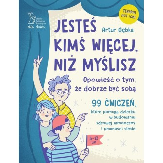 Jesteś kimś więcej, niż myślisz. 99 ćwiczeń...