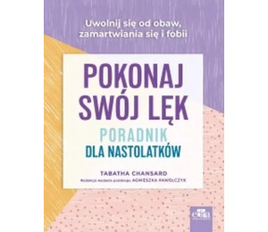 Pokonaj swój lęk. Poradnik dla nastolatków