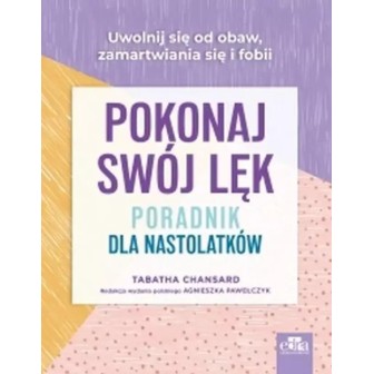 Pokonaj swój lęk. Poradnik dla nastolatków
