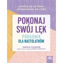 Pokonaj swój lęk. Poradnik dla nastolatków