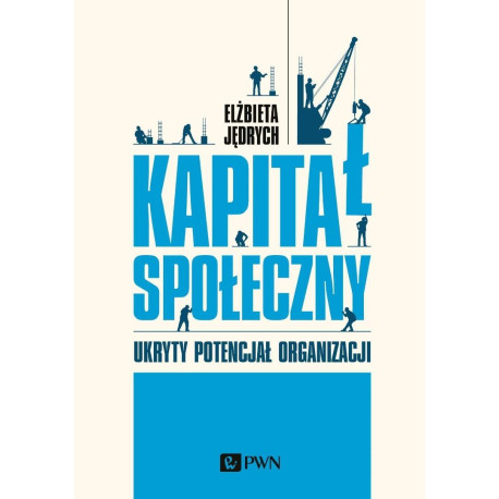 Kapitał społeczny. Ukryty potencjał organizacji