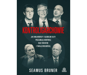 Kontroligarchowie. Jak miliarderzy i globalne...
