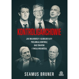 Kontroligarchowie. Jak miliarderzy i globalne...