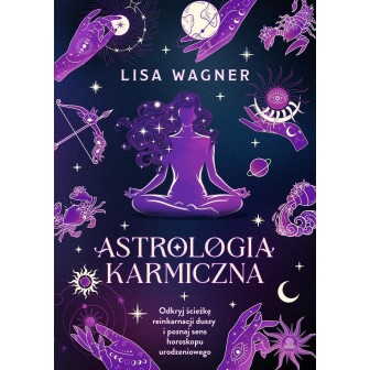 Astrologia karmiczna. Odkryj ścieżkę reinkarnacji