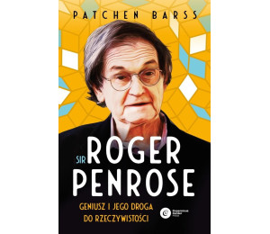 Sir Roger Penrose. Geniusz i jego droga do...