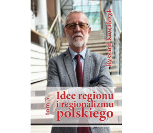 Idee regionu i regionalizmu polskiego T.3