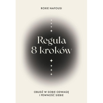 Reguła 8 kroków. Obudź w sobie odwagę i pewność...