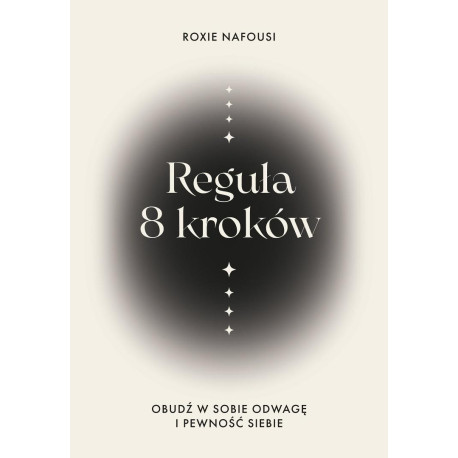 Reguła 8 kroków. Obudź w sobie odwagę i pewność...