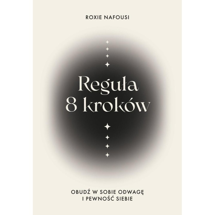 Reguła 8 kroków. Obudź w sobie odwagę i pewność...