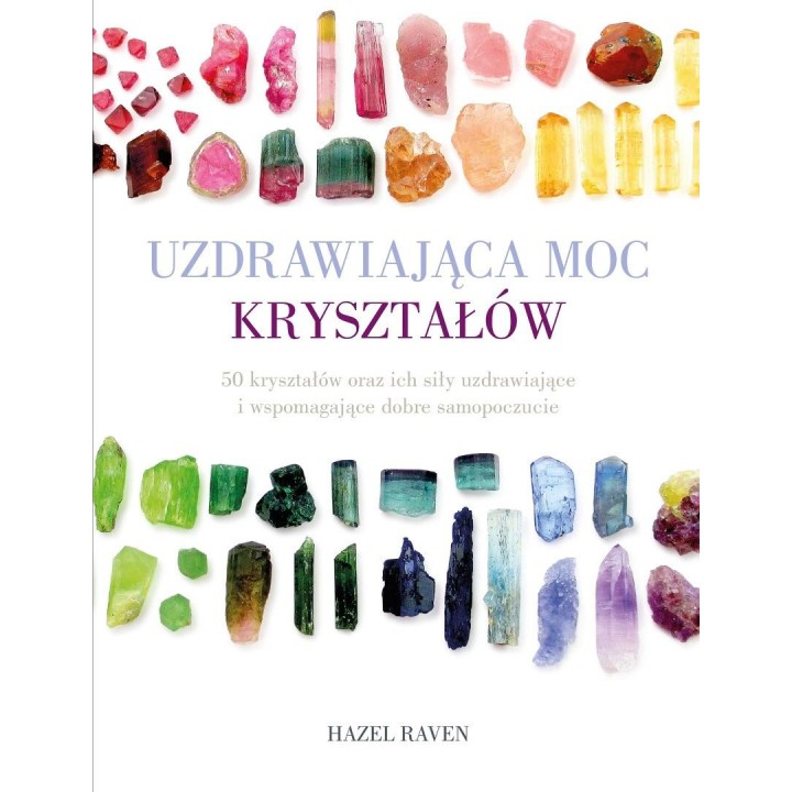 Uzdrawiająca moc kryształów. 50 kryształów oraz ic