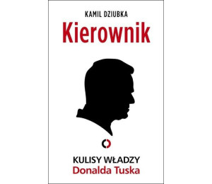 Kierownik. Kulisy władzy Donalda Tuska