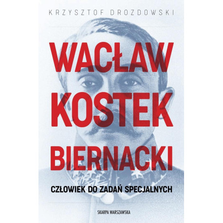Wacław Kostek-Biernacki. Człowiek do zadań...