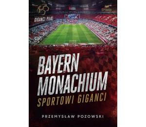 Bayern Monachium. Sportowi giganci