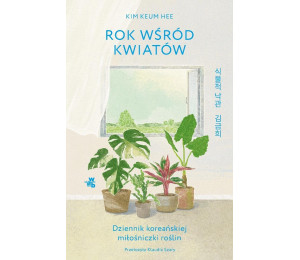 Rok wśród kwiatów. Dziennik koreańskiej...
