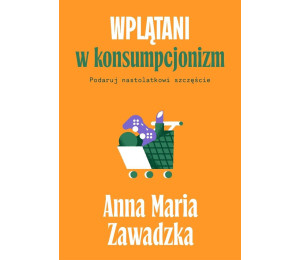 Wplątani w konsumpcjonizm. Podaruj nastolatkowi...