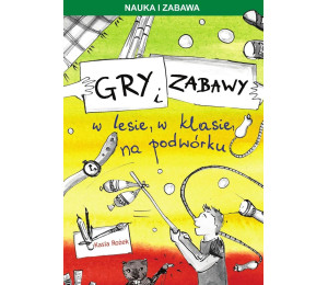 Gry i zabawy w lesie, w klasie, na podwórku