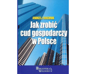 Jak zrobić cud gospodarczy w Polsce