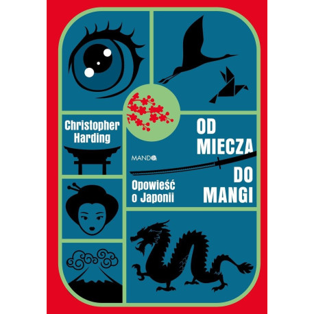 Od miecza do mangi. Opowieść o Japonii