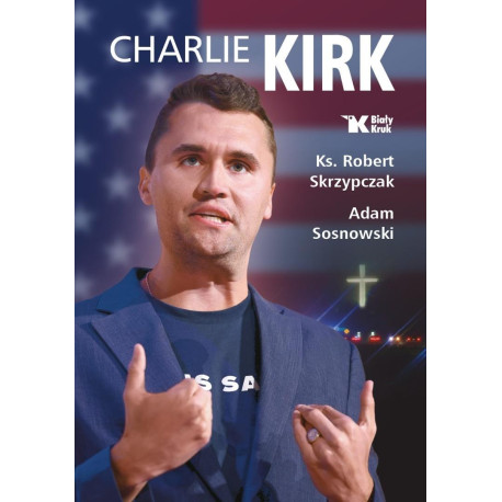 Charlie Kirk. Biografia, dzieło, misja