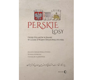 Perskie losy. Dzieje Polaków w Iranie w czasie...