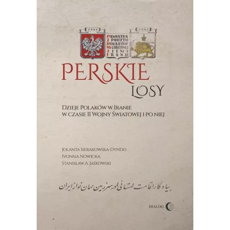 Perskie losy. Dzieje Polaków w Iranie w czasie...