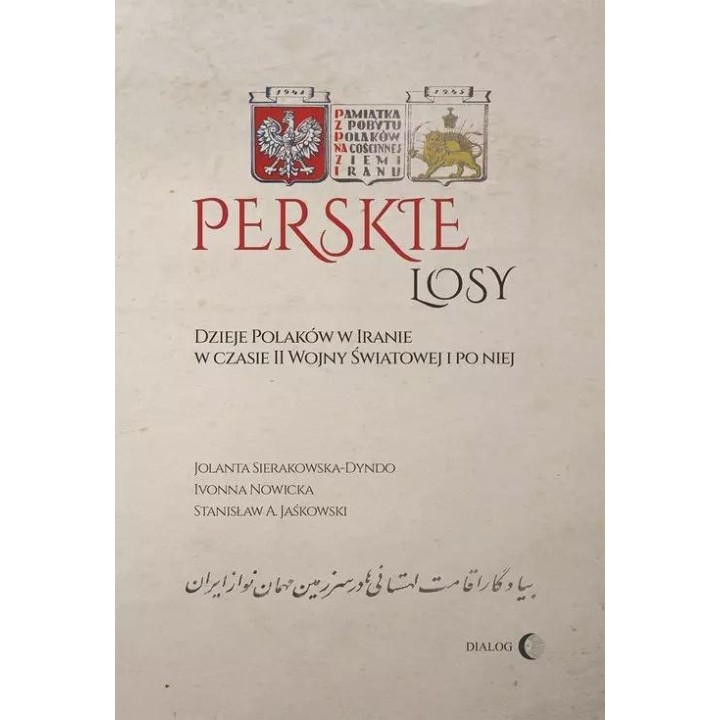 Perskie losy. Dzieje Polaków w Iranie w czasie...