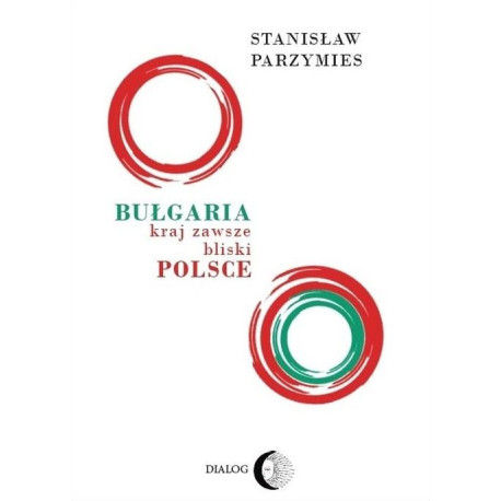 Bułgaria. Kraj zawsze bliski Polsce