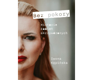 Bez pokory. Historie kobiet skrzywdzonych